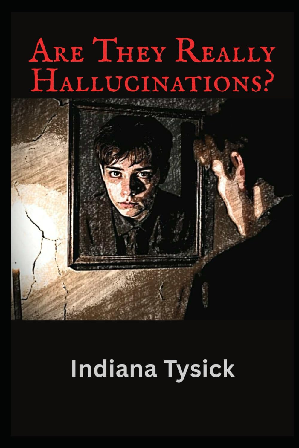 Are They Really Hallucinations? by Indiana Tysick