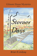 Sterner Days - Book 4 Gilmore House Mysteries Series by Brian R Lindsay